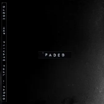 Faded by Private Paul