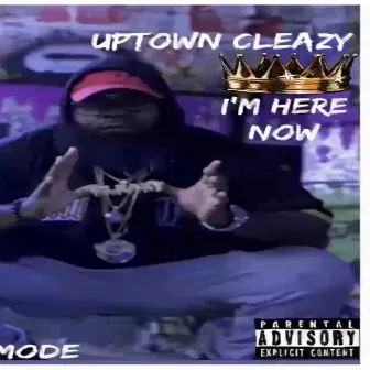 I'm Here Now by Uptown Cleazy