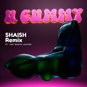 U Gummy - SHAISH Remix by The Grape Leaves