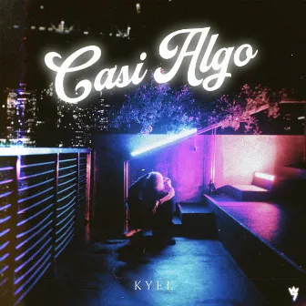 Casi Algo by Kyel