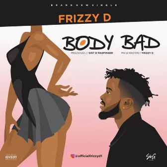 Body Bad by Frizzy D