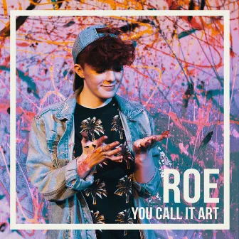 You Call it Art by ROE