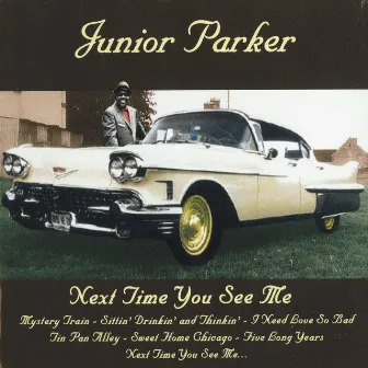 Next Time You See Me by Junior Parker