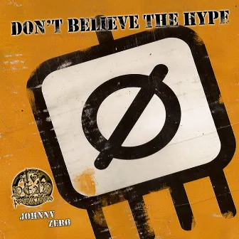 Don't Believe the Hype by Johnny Zero