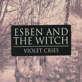 Violet Cries by Esben and the Witch