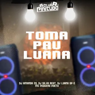 TOMA PAU LUANA by DJ LUANA SP