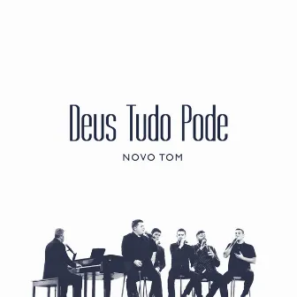 Deus Tudo Pode by Novo Tom