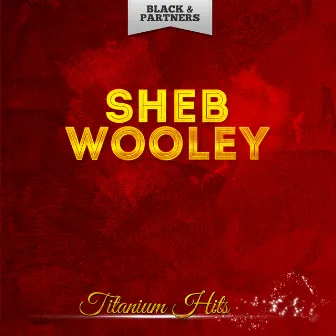 Titanium Hits by Sheb Wooley