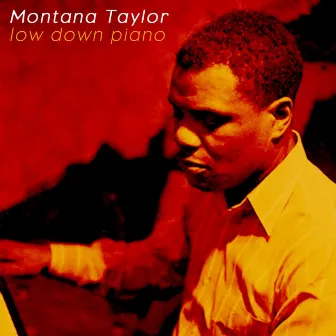 Low Down Piano by Montana Taylor