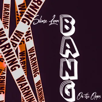 Bang by SLIME LEXX