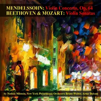 Mendelssohn: Violin Concerto, Op. 64 - Beethoven & Mozart: Violin Sonatas by Artur Balsam