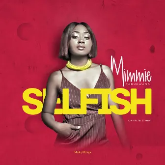 Selfish by Mimmie Tarukwana