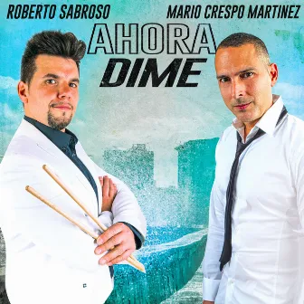 Ahora Dime by Roberto Sabroso