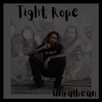 Tight Rope by Unkal Bean