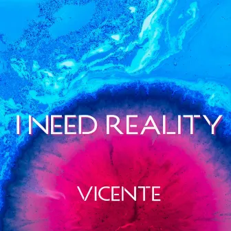 I Need Reality by Vicente