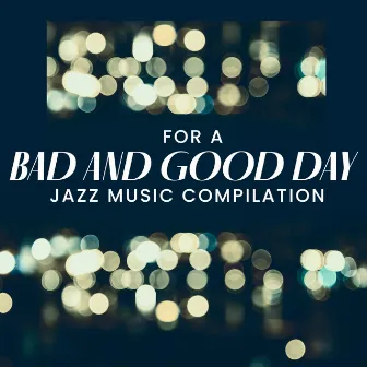 For a Bad and Good Day – Jazz Music Compilation, Relax and Stress Relief by Piano Virtuo