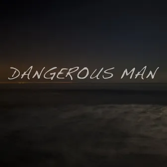 Dangerous Man by Little Dume