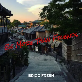 Be More Than Friends by Brigg fresh