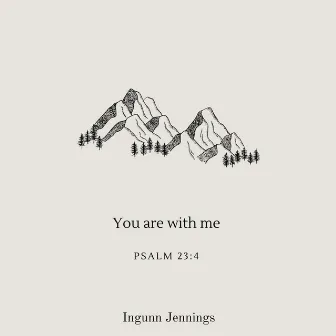 You are with me (Psalm 23:4) [Acoustic] by Ingunn