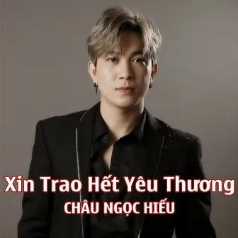 Xin trao hết yêu thương by Châu Ngọc Hiếu