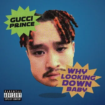 WHY LOOKING DOWN BABY by Gucci Prince