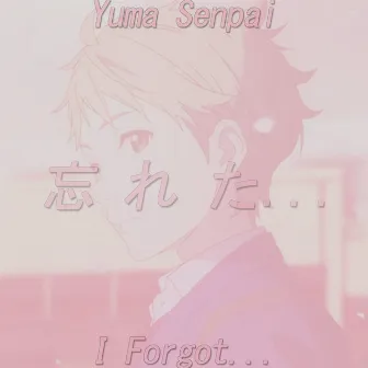 I Forgot... by Yuma Senpai