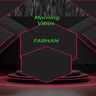 Morning Vibes by Farhan