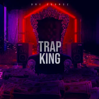 Trap King by Dre Soundz