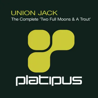 The Complete 'Two Full Moons & A Trout' by Union Jack