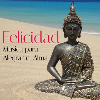 Felicidad: Musica para Alegrar el Alma by Meditation Relax Club feat. Calming Music Academy