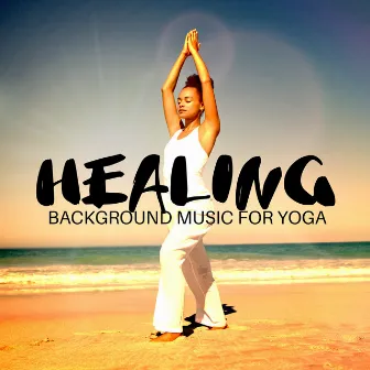 Healing Background Music for Yoga by Flow Yoga Workout Music