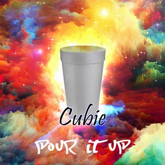 Pour It Up by Cubie