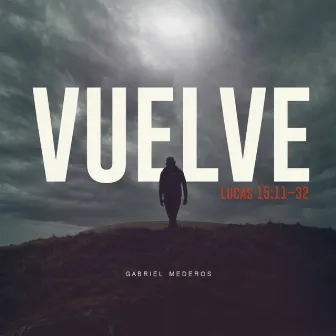 Vuelve (Lucas 15:11-32) by Gabriel Mederos