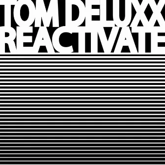 Reactivate by Tom Deluxx