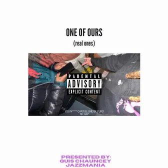 ONE OF OURS (real ones) by Quis Chauncey