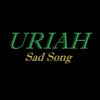 Sad Song by Uriah