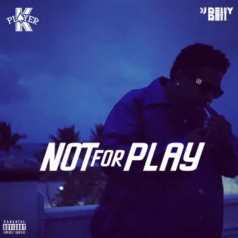 Not for Play by Player K