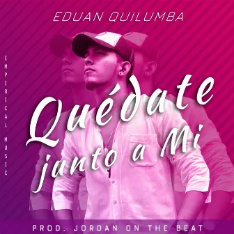 Quédate Junto a Mi by Eduan Quilumba