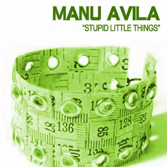 Stupid Little Things by Manu Avila