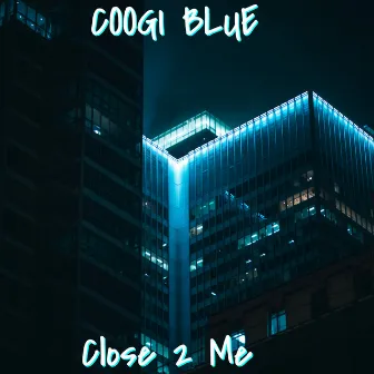 Close 2 Me by Coogi Blue