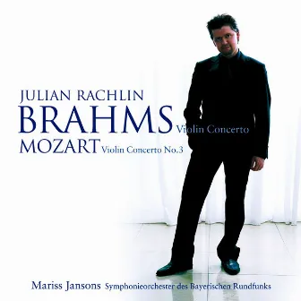 Mozart: Violin Concerto No. 3 - Brahms: Violin Concerto by Julian Rachlin