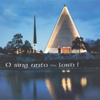 O Sing Unto the Lord! by The Kantorei of Concordia Theological Seminary, Fort Wayne