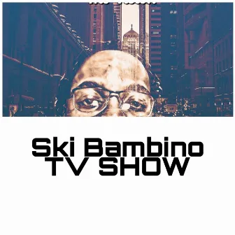 TV SHOW by Ski bambino