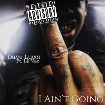 I Ain't Going by Dave Lucci