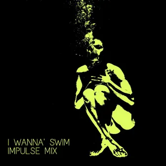 I Wanna Swim (Impulse Mix) by CROW