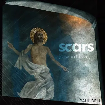 Scars (O what love) by Paul Bell