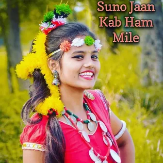 Suno Jaan Kab Ham Mile by Kamal Raj Sandilya