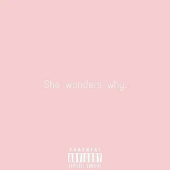 She Wonders Why by Astrus*