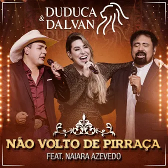 Não Volto de Pirraça (Ao Vivo) by Duduca & Dalvan