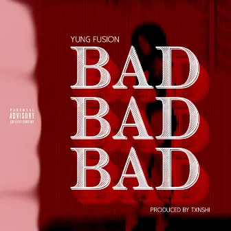 Bad Bad Bad by Yung Fusion